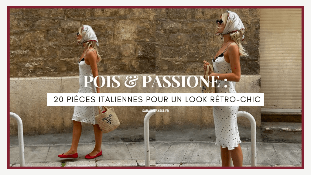 Pois & Passione : 20 pièces italiennes pour un look rétro-chic - mode italienne tendances